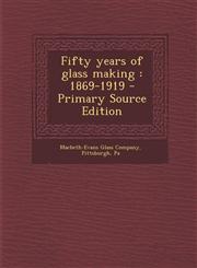 Fifty Years of Glass Making 1869-1919 - Primary Source Edition,1294775685,9781294775683