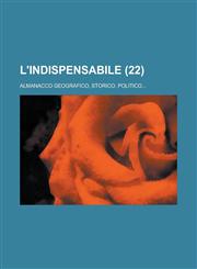 L'Indispensabile; Almanacco Geografico, Storico, Politico... (22 ),1153455390,9781153455398