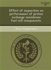 Effect of impurities on performance of proton exchange membrane fuel cell components.,1244716847,9781244716841