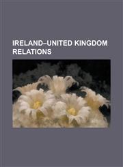 Ireland-United Kingdom Relations 1992 Coalisland Riots, Anglo-Irish Agreement, Anglo-Irish Trade Agreement, Anglo-Irish Trade War, British Isles Nami,1230779361,9781230779362
