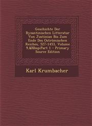 Geschichte Der Byzantinischen Litteratur Von Justinian Bis Zum Ende Des Oströmischen Reiches, 527-1453, Volume 9,&Nbsp;Part 1 - Primary Source Edition,129429637X,9781294296379