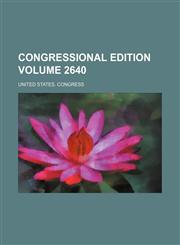 Congressional edition Volume 2640,1236638115,9781236638113