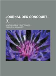 Journal Des Goncourt--; Memoires de La Vie Litteraire ... (1),1234322374,9781234322373