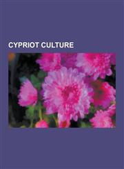 Cypriot Culture Burials in Cyprus, Cinema of Cyprus, Cypriot Art, Cypriot Cuisine, Cypriot Literature, Cypriot Media, Cypriot Music, H,1230564780,9781230564784