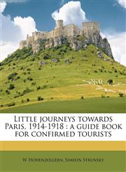 Little journeys towards Paris, 1914-1918 a guide book for confirmed tourists,1176788280,9781176788282