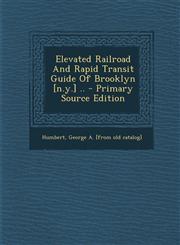 Elevated Railroad and Rapid Transit Guide of Brooklyn [N.Y.] .. - Primary Source Edition,1294757113,9781294757115