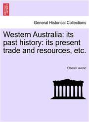 Western Australia its past history: its present trade and resources, etc.,1241423717,9781241423711