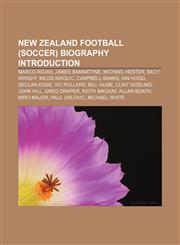 New Zealand football (soccer) biography Introduction Marco Rojas, James Bannatyne, Michael Hester, Billy Wright, Milos Nikolic, Campbell Banks,1157422632,9781157422631
