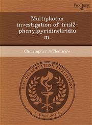 Multiphoton investigation of tris(2-phenylpyridine)iridium.,1249877563,9781249877561