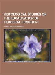 Histological Studies on the Localisation of Cerebral Function,1230450939,9781230450933