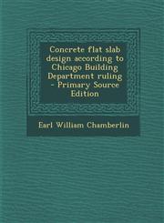 Concrete Flat Slab Design According to Chicago Building Department Ruling,1287619592,9781287619598
