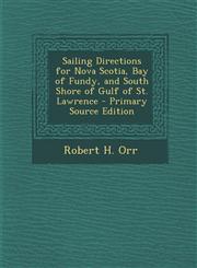 Sailing Directions for Nova Scotia, Bay of Fundy, and South Shore of Gulf of St. Lawrence - Primary Source Edition,1295850931,9781295850938