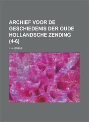 Archief Voor de Geschiedenis Der Oude Hollandsche Zending (4-6),1234627442,9781234627447