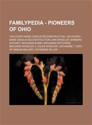 Familypedia - Pioneers of Ohio 1820 Every-Name Census Reconstruction, 1820 Every-Name Census Reconstruction, Ann Wheeler, Barbara Eckhart, Benjamin Busby, Benjamin Pritchard, Benjamin Wheeler II, Caleb Wheeler, Catharine ?, wife of Ninean Walker, Catheri,1234815605,9781234815608