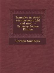 Examples in strict counterpoint (old and new)  - Primary Source Edition,1294232657,9781294232650