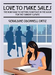 Love To Make Sales The Now Guide to Getting Your Foot-in-the-Door for The Current Climate,1432785176,9781432785178