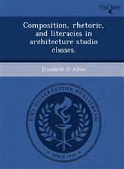 Composition, rhetoric, and literacies in architecture studio classes.,1244074101,9781244074101