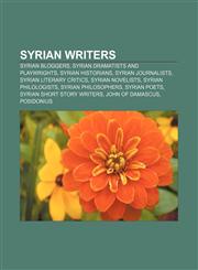 Syrian writers Syrian bloggers, Syrian dramatists and playwrights, Syrian historians, Syrian journalists, Syrian literary critics,1156633931,9781156633939