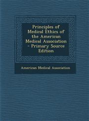 Principles of Medical Ethics of the American Medical Association - Primary Source Edition,1293623768,9781293623763