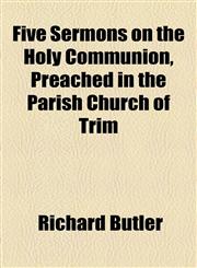 Five Sermons on the Holy Communion, Preached in the Parish Church of Trim,1154514048,9781154514049