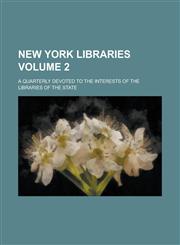 New York Libraries; A Quarterly Devoted to the Interests of the Libraries of the State Volume 2,1234195917,9781234195915