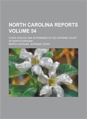 North Carolina Reports; Cases Argued and Determined in the Supreme Court of North Carolina Volume 54,1234172313,9781234172312