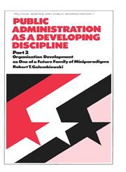 Public Administration as a Developing Discipline Part 2: Organization Development as One of a Future Family of Miniparadigms,0824765664,9780824765668