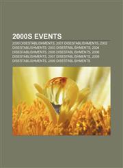 2000s Events 2000 disestablishments, 2001 disestablishments, 2002 disestablishments, 2003 disestablishments, 2004 disestablishments,1232568201,9781232568209