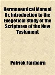 Hermeneutical Manual Or, Introduction to the Exegetical Study of the Scriptures of the New Testament,115147083X,9781151470836