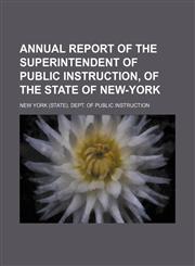 Annual report of the Superintendent of Public Instruction, of the State of New-York,1151133175,9781151133175