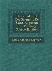 de La Latinite Des Sermons de Saint Augustin ... - Primary Source Edition,1294388215,9781294388210