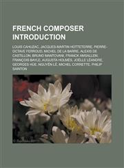 French Composer Introduction Louis Cahuzac, Jacques-Martin Hotteterre, Pierre-Octave Ferroud, Michel de La Barre, Alexis de Castillon, Bruno Mantov,115593010X,9781155930107