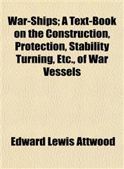 War-Ships; A Text-Book on the Construction, Protection, Stability Turning, Etc., of War Vessels,1152487752,9781152487758