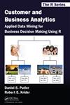 Customer and Business Analytics Applied Data Mining for Business Decision Making Using R 1st Edition,1466503963,9781466503960