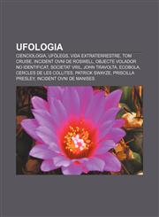 Ufologia Cienciologia, Ufòlegs, Vida extraterrestre, Tom Cruise, Incident OVNI de Roswell, Objecte volador no identificat, Societat Vril,1232740519,9781232740513