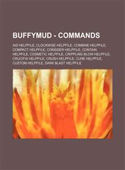 BuffyMUD - Commands Aid Helpfile, Clockwise Helpfile, Combine Helpfile, Compact Helpfile, Consider Helpfile, Contain Helpfile, Cosmetic Helpfile, Crippling Blow Helpfile, Crucifix Helpfile, Crush Helpfile, Cure Helpfile, Custom Helpfile, Dark Blast Helpf,1234803798,9781234803797