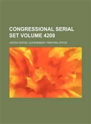 Congressional serial set Volume 4208,1130474402,9781130474404