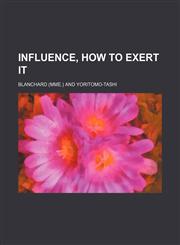 Influence, How to Exert It,1151512214,9781151512215