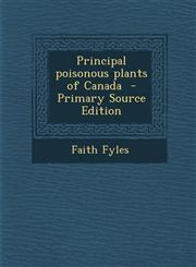 Principal Poisonous Plants of Canada - Primary Source Edition,1287840655,9781287840657