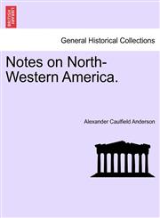 Notes on North-Western America.,1241338698,9781241338695