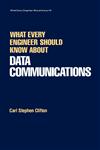 What Every Engineer Should Know about Data Communications,082477566X,9780824775667