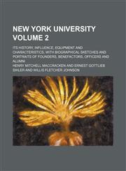 New York university; its history, influence, equipment and characteristics, with biographical sketches and portraits of founders, benefactors, officers and alumni Volume 2,1236559525,9781236559524