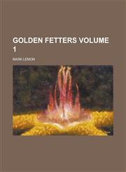 Golden fetters Volume 1,1231270802,9781231270806