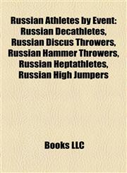 Russian Athletes by Event Russian Decathletes, Russian Discus Throwers, Russian Hammer Throwers, Russian Heptathletes, Russian High Jumpers,1158094086,9781158094080