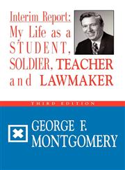 Interim Report My Life as a Student, Soldier, Teacher & Lawmaker - Third Edition,160145712X,9781601457127