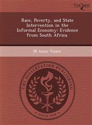 Race, Poverty, and State Intervention in the Informal Economy Evidence from South Africa.,1249069173,9781249069171