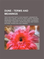 Dune - Terms and meanings "Who can Ever Trust a Face Dancer?", Abomination, Amtal Rule, Arafel, Artificial intelligence, Assassin, Awareness spectrum, Bi-lal kaifa, Bindu, Chaumurky, Concubine, Conscript, Crown Princess, Deep desert, Distrans, Divided Go,1234657848,9781234657840