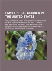 Familypedia - Resided in the United States Adelheid Brecht, Agnes Mary Ockenfels, Aidan Peter Becker, Andrew Vincent Brecht, Anna Catherine Bangasser, Ann Adelheid Lynch, Arthur William Bohmfalk, Austin John Stafford, Bernard Brecht, Bradley Jay Klein, C,1234815648,9781234815646