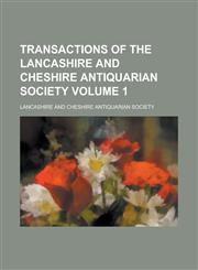 Transactions of the Lancashire and Cheshire Antiquarian Society Volume 1,1230163379,9781230163376