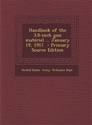 Handbook of the 3.8-Inch Gun Materiel ... January 19, 1917 - Primary Source Edition,1287857914,9781287857914